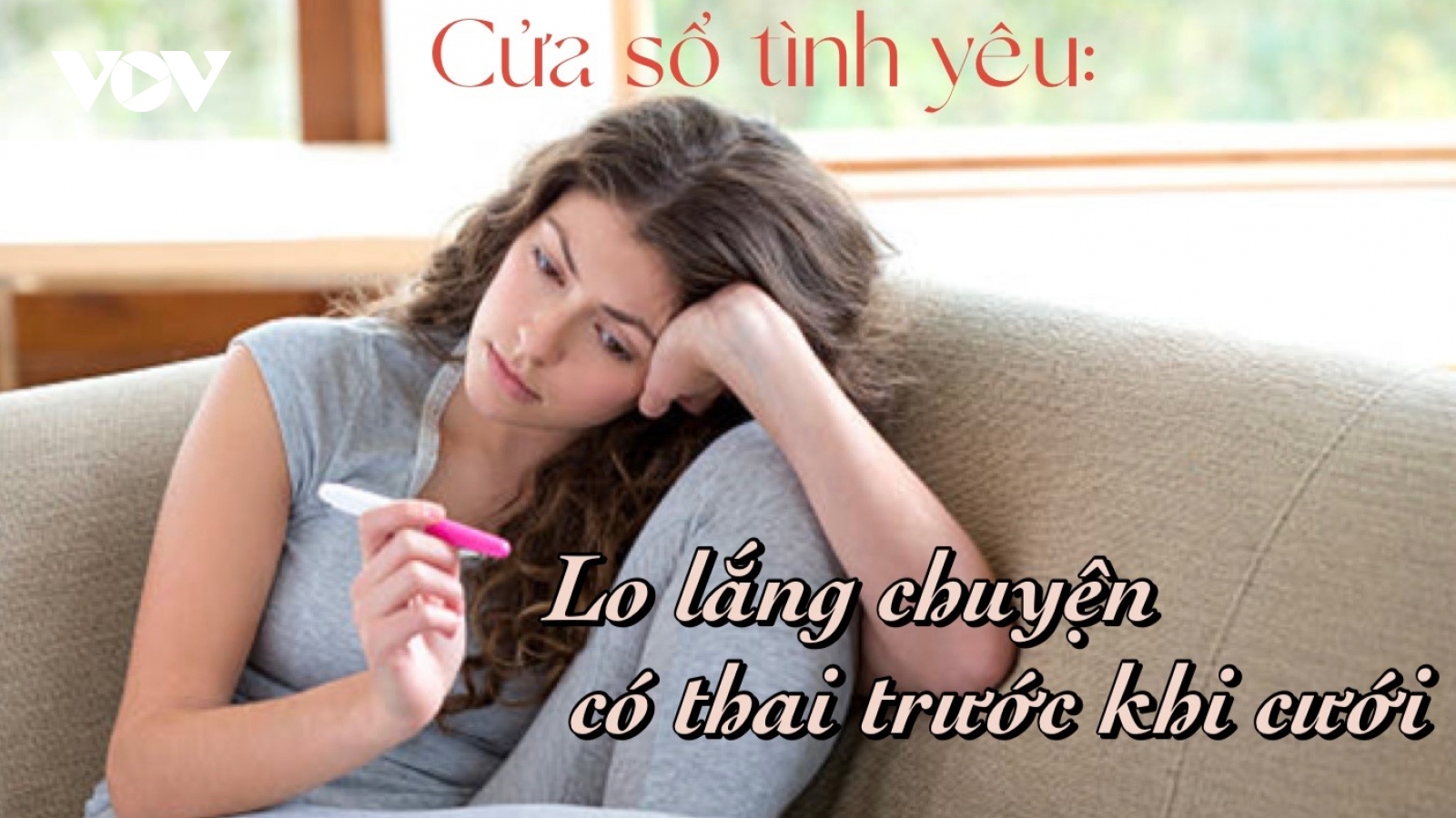 Lo lắng chuyện có thai trước khi cưới